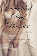 Cuckolded Sissy Phoenix: An LGBTQ+, New Adult, First Time, Short-Read Romance
