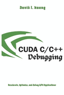 Cuda C++ Debugging: Accelerate, Optimize, and Debug GPU Applications