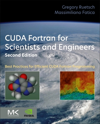 Cuda FORTRAN for Scientists and Engineers: Best Practices for Efficient Cuda FORTRAN Programming - Ruetsch, Gregory, and Fatica, Massimiliano