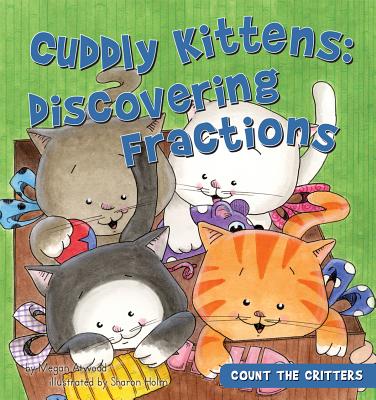 Cuddly Kittens: Discovering Fractions: Discovering Fractions - Atwood, Megan