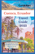 Cuenca, Ecuador Travel Guide: A Definitive Guide on Where to Go and Things to Do Ecuador