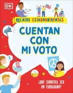Cuentan Con Mi Voto (How My Vote Counts): ?Qu? Significa Ser Un Ciudadano?