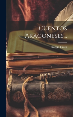 Cuentos Aragoneses... - Blasco, Eusebio