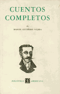 Cuentos Completos y Otras Narraciones - Gutierrez Najera, Manuel