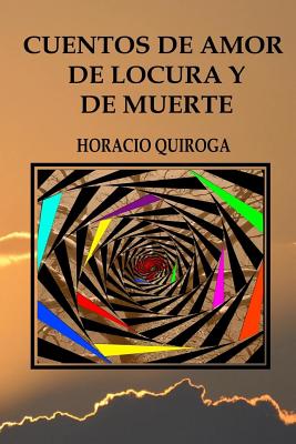 Cuentos de amor de locura y de muerte - Quiroga, Horacio