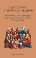 Cuentos para interpretar la realidad: Breves historias sobre los principales fil?sofos y corrientes de pensamiento de la Edad Media