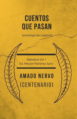 Cuentos Que Pasan (Antolog?a del Cuento): Centenario Amado Nervo 1919-2019 - Martinez Sanz, Hector (Editor), and Nervo, Amado