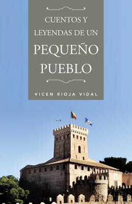 Cuentos y Leyendas de Un Pequeno Pueblo - Vidal, Vicen Rioja