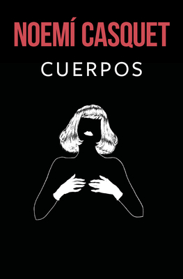 Cuerpos / Bodies - Casquet, Noemi