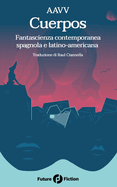 Cuerpos: Fantascienza contemporanea spagnola e latino-americana
