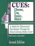 Cues: Choose, Use, Enjoy, Share: A Model for Educational Enrichment Through the School Library Media Center Second Edition