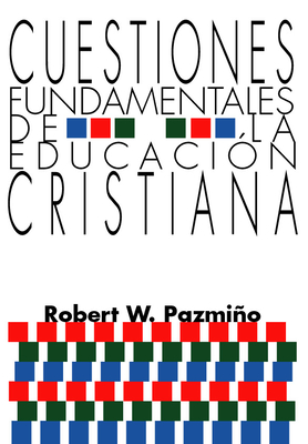 Cuestiones Fundamentales de la Educacin Cristiana - Pazmio, Robert W