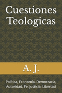 Cuestiones Teologicas: Poltica, Economa, Democracia, Autoridad, Fe, Justicia, Libertad