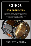 Cuica for Beginners: From Beat To Groove, Your Step-By-Step Journey To Embracing The Soulful Sounds Of Samba, Learn Essential Skills, Mastering Techniques, And Embracing world Of Percussion