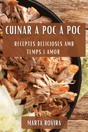 Cuinar a Poc a Poc: Receptes Delicioses Amb Temps i Amor