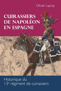 Cuirassiers de Napolon en Espagne: Historique du 13e rgiment de cuirassiers