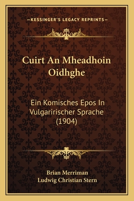 Cuirt An Mheadhoin Oidhghe: Ein Komisches Epos In Vulgaririscher Sprache (1904) - Merriman, Brian, and Stern, Ludwig Christian (Editor)