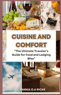 Cuisine and Comfort: "The Ultimate Traveler's Guide for Food and Lodging Bliss"