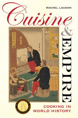 Cuisine and Empire: Cooking in World History Volume 43 - Laudan, Rachel, Professor