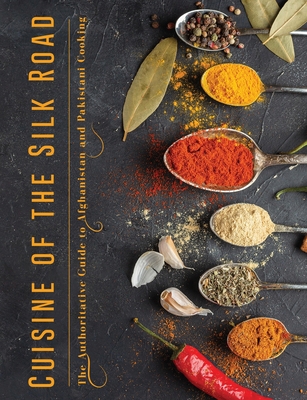 Cuisine of the Silk Road: The Authoritative Guide to Afghanistan and Pakistani Cooking - Smith, Christine