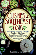 Cuisines of Southeast Asia: A Culinary Journey Through Thailand, Myanmar, Laos, Vietnam, Malaysia, Singapore, Indonesia, and the