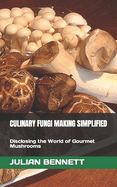 Culinary Fungi Making Simplified: Disclosing the World of Gourmet Mushrooms