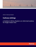 Culinary Jottings: a treatise in thirty chapters on reformed cookery for Anglo-Indian rites