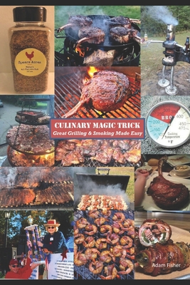 Culinary Magic Trick: Great Grilling & Smoking Made Easy - Fisher, Adam