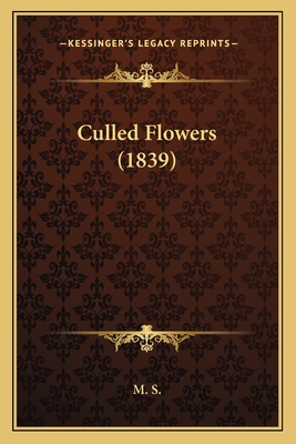 Culled Flowers (1839) - M S