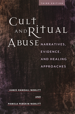 Cult and Ritual Abuse: Narratives, Evidence, and Healing Approaches - Noblitt, James Randall, and Noblitt, Pamela Perskin