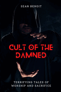 Cult of the Damned: Terrifying Tales of Worship and Sacrifice