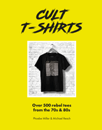 Cult T-Shirts: Over 500 rebel tees from the 70s and 80s