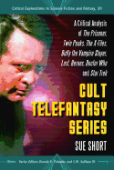 Cult Telefantasy Series: A Critical Analysis of the Prisoner, Twin Peaks, the X-Files, Buffy the Vampire Slayer, Lost, Heroes, Doctor Who and Star Trek