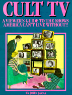 Cult TV: A Viewer's Guide to the Shows America Can't Live Without