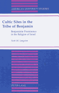 Cultic Sites in the Tribe of Benjamin: Benjaminite Prominence in the Religion of Israel - Langston, Scott M