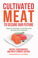 Cultivated Meat to Secure Our Future: Hope for Animals, Food Security, and the Environment