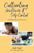 Cultivating Gentleness and Self-Control: A 30 Day Devotional Journey