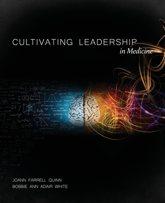 Cultivating Leadership in Medicine: Preliminary Edition - White, Bobbie Ann Adair, and Quinn, Joann Farrell