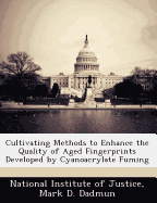 Cultivating Methods to Enhance the Quality of Aged Fingerprints Developed by Cyanoacrylate Fuming