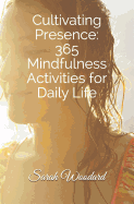 Cultivating Presence: 365 Mindfulness Activities for Daily Living