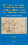 Cultivating the Earth, Nurturing the Body and Soul: Daily Life in Early Medieval England: Essays in Honour of Debby Banham