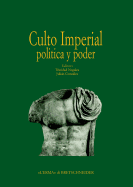 Culto Imperial Politica Y Poder: Actas del Congreso Internacional