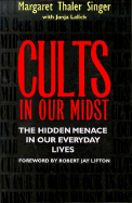 Cults in Our Midst: The Hidden Menace in Our Everyday Lives