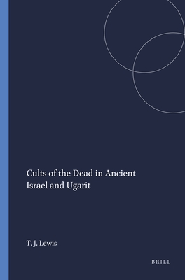 Cults of the Dead in Ancient Israel and Ugarit - Lewis, Theodore J