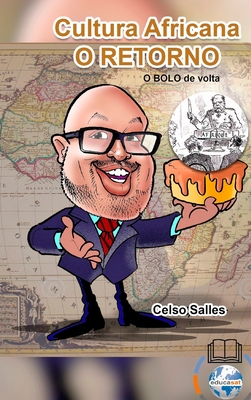 Cultura Africana - O RETORNO - A ?frica quer o BOLO DE VOLTA.: Cole??o ?frica - Salles, Celso