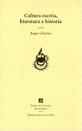 Cultura Escrita, Literatura E Historia. Coacciones Transgredidas y Libertades Restringidas. Conversaciones de Roger Chartier