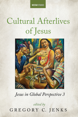 Cultural Afterlives of Jesus - Jenks, Gregory C (Editor), and Webb, Val