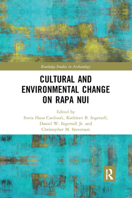 Cultural and Environmental Change on Rapa Nui - Cardinali, Sonia Haoa (Editor), and Ingersoll, Kathleen B. (Editor), and Ingersoll Jr., Daniel W. (Editor)