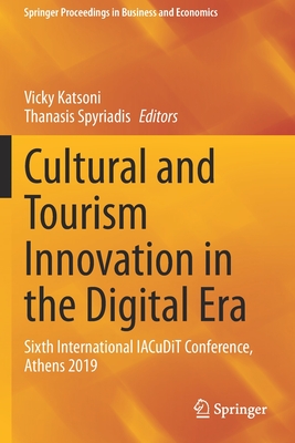 Cultural and Tourism Innovation in the Digital Era: Sixth International Iacudit Conference, Athens 2019 - Katsoni, Vicky (Editor), and Spyriadis, Thanasis (Editor)