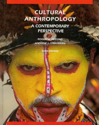 Cultural Anthropology: A Contemporary Perspective - Keesing, Roger M, and Strathern, Andrew J